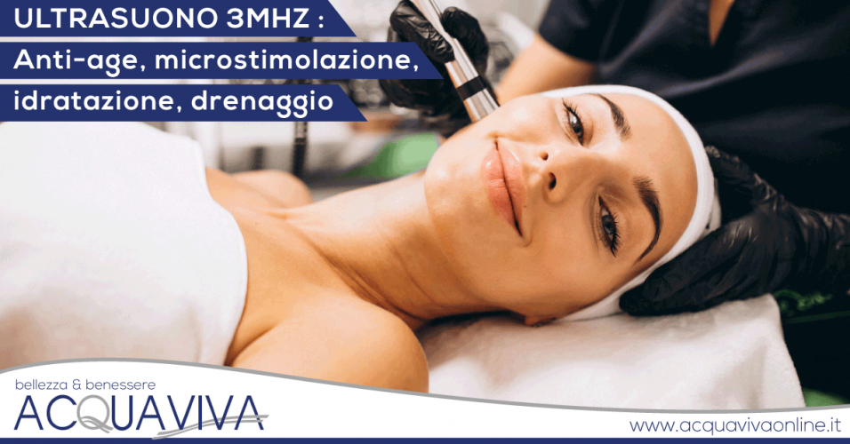 Ultrasuoni a 3MHZ: anti-age, microstimolazione, idratazione e drenaggio